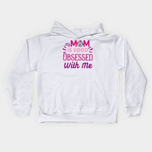 My Mom Is So Obsessed With Me Kids Hoodie